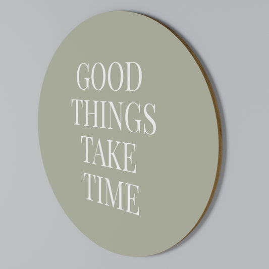 GOOD THINGS TAKE TIME Στρογγυλός πίνακας ζωγραφικής